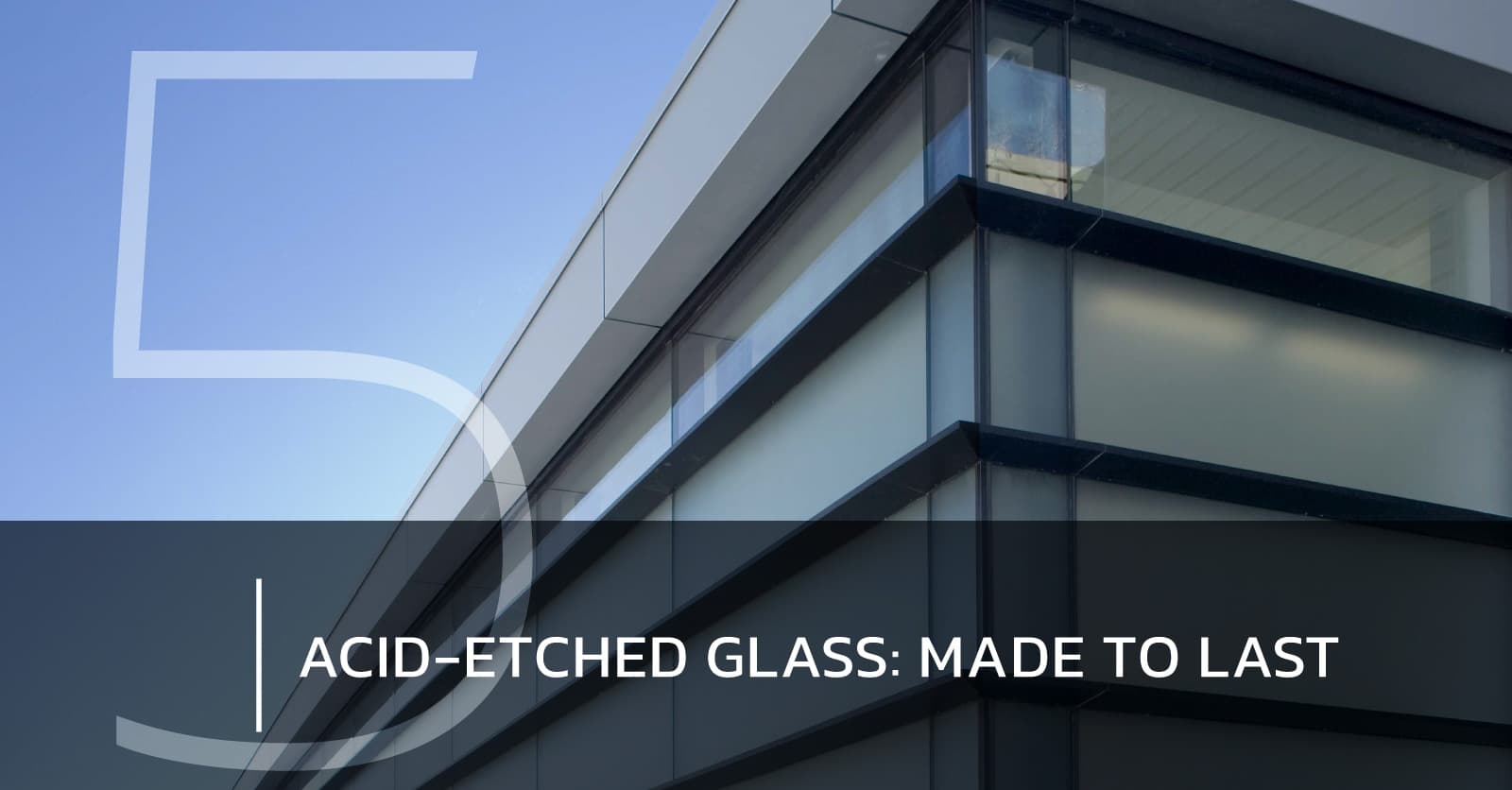 5 Ways Acid-Etched Glass Offers More Durability than You Realized